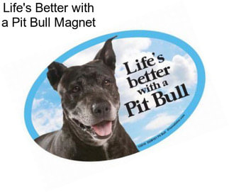 Life\'s Better with a Pit Bull Magnet