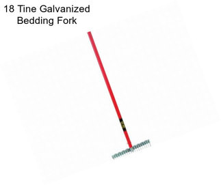 18 Tine Galvanized Bedding Fork