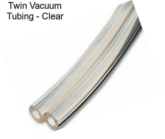Twin Vacuum Tubing - Clear