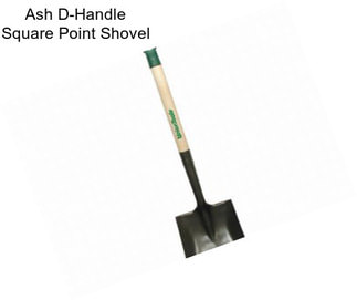 Ash D-Handle Square Point Shovel