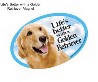 Life\'s Better with a Golden Retriever Magnet