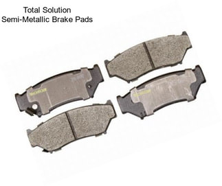 Total Solution Semi-Metallic Brake Pads