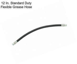 12 In. Standard Duty Flexible Grease Hose