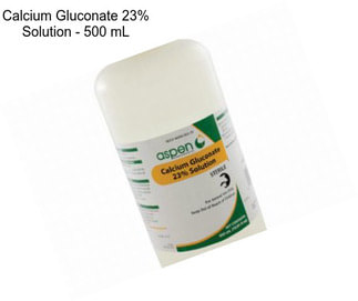 Calcium Gluconate 23% Solution - 500 mL