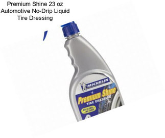 Premium Shine 23 oz Automotive No-Drip Liquid Tire Dressing