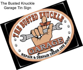 The Busted Knuckle Garage Tin Sign