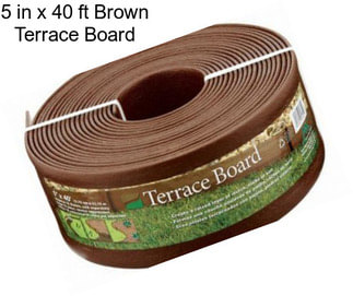 5 in x 40 ft Brown Terrace Board