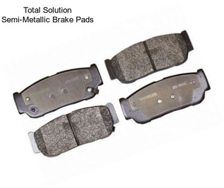 Total Solution Semi-Metallic Brake Pads