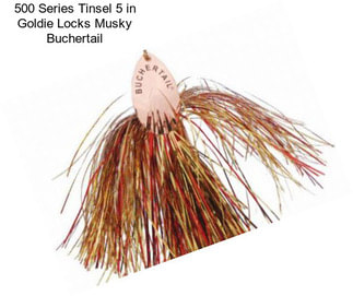 500 Series Tinsel 5 in Goldie Locks Musky Buchertail