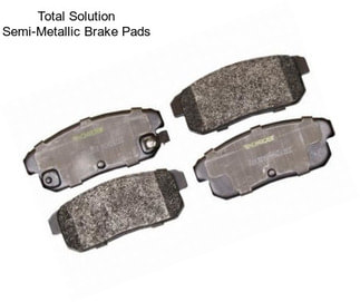 Total Solution Semi-Metallic Brake Pads