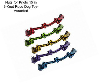 Nuts for Knots 15 in 3-Knot Rope Dog Toy- Assorted