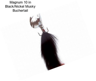 Magnum 10 in Black/Nickel Musky Buchertail