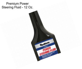 Premium Power Steering Fluid - 12 Oz.