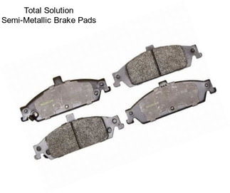 Total Solution Semi-Metallic Brake Pads