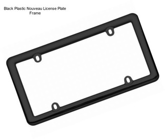 Black Plastic Nouveau License Plate Frame