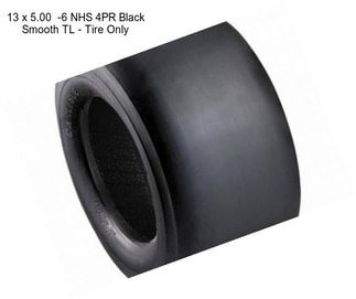 13 x 5.00  -6 NHS 4PR Black Smooth TL - Tire Only