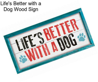 Life\'s Better with a Dog Wood Sign