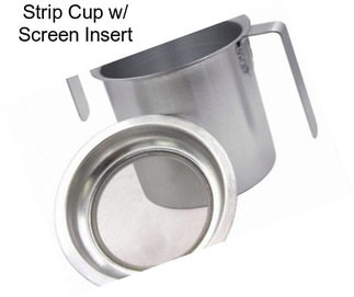 Strip Cup w/ Screen Insert