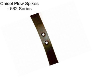 Chisel Plow Spikes - 582 Series