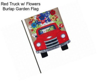 Red Truck w/ Flowers Burlap Garden Flag