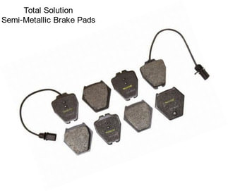 Total Solution Semi-Metallic Brake Pads