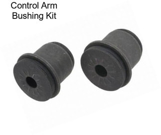 Control Arm Bushing Kit