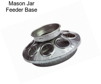 Mason Jar Feeder Base