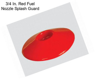 3/4 In. Red Fuel Nozzle Splash Guard