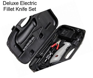 Deluxe Electric Fillet Knife Set