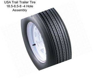 USA Trail Trailer Tire 18.5-8.5-8 -4 Hole Assembly