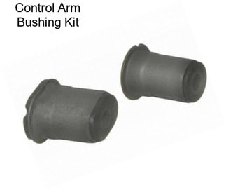 Control Arm Bushing Kit