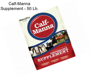Calf-Manna Supplement - 50 Lb.