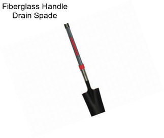 Fiberglass Handle Drain Spade