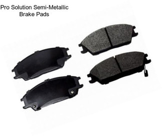 Pro Solution Semi-Metallic Brake Pads