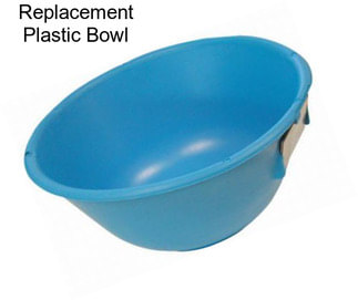 Replacement Plastic Bowl