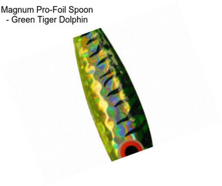 Magnum Pro-Foil Spoon - Green Tiger Dolphin