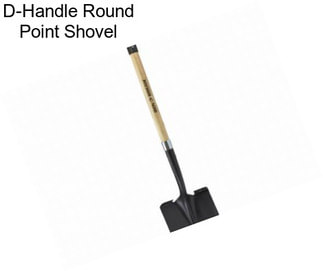 D-Handle Round Point Shovel