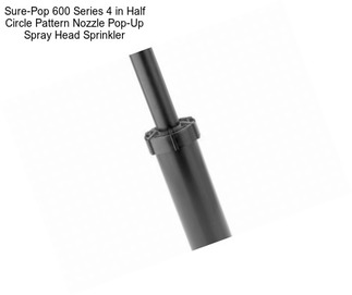 Sure-Pop 600 Series 4 in Half Circle Pattern Nozzle Pop-Up Spray Head Sprinkler