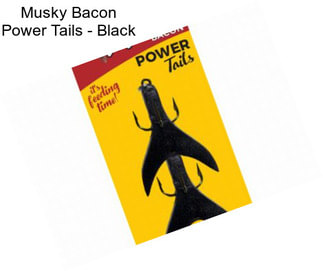 Musky Bacon Power Tails - Black