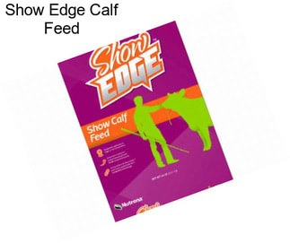 Show Edge Calf Feed