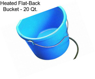 Heated Flat-Back Bucket - 20 Qt.