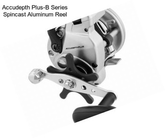 Accudepth Plus-B Series Spincast Aluminum Reel