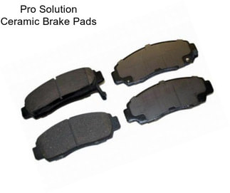 Pro Solution Ceramic Brake Pads