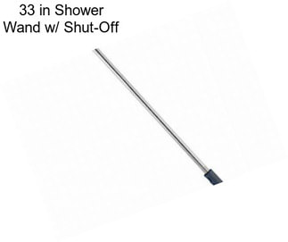 33 in Shower Wand w/ Shut-Off