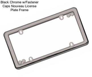 Black Chrome w/Fastener Caps Nouveau License Plate Frame