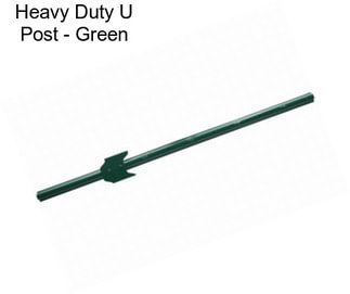 Heavy Duty U Post - Green