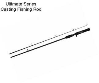 Ultimate Series Casting Fishing Rod