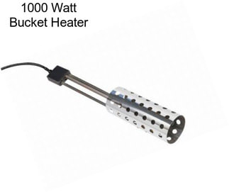 1000 Watt Bucket Heater