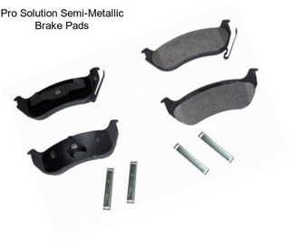 Pro Solution Semi-Metallic Brake Pads