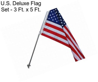 U.S. Deluxe Flag Set - 3 Ft. x 5 Ft.